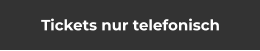 Tickets nur telefonisch