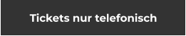 Tickets nur telefonisch