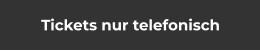 Tickets nur telefonisch